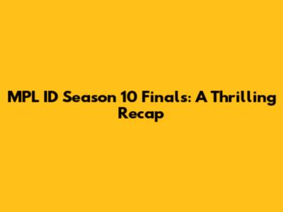 MPL ID Season 10 Finals: A Thrilling Recap