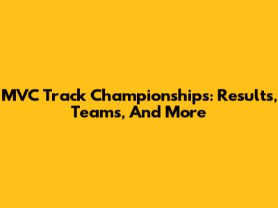 MVC Track Championships: Results, Teams, And More