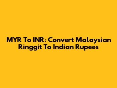 MYR To INR: Convert Malaysian Ringgit To Indian Rupees