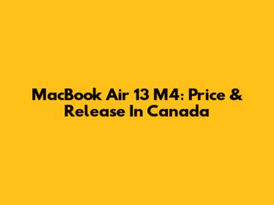 MacBook Air 13" M4: Price & Release In Canada