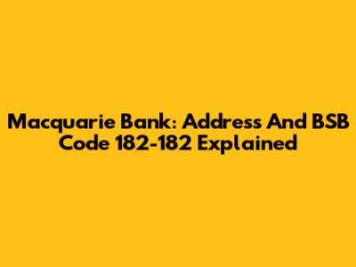Macquarie Bank: Address And BSB Code 182-182 Explained