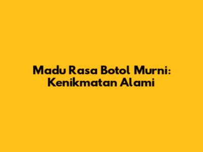 Madu Rasa Botol Murni: Kenikmatan Alami