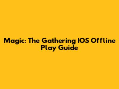 Magic: The Gathering IOS Offline Play Guide