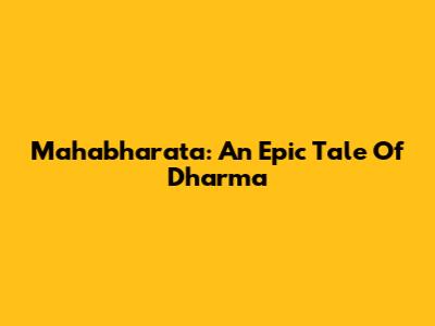 Mahabharata: An Epic Tale Of Dharma