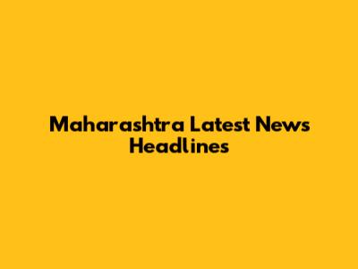 Maharashtra Latest News Headlines