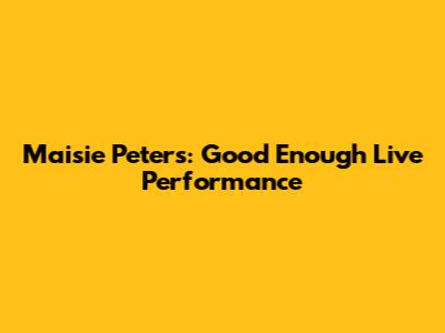 Maisie Peters: "Good Enough" Live Performance