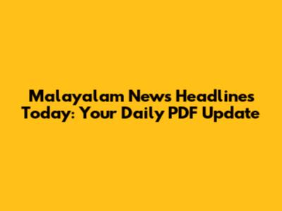 Malayalam News Headlines Today: Your Daily PDF Update