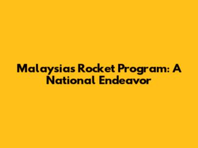 Malaysia's Rocket Program: A National Endeavor