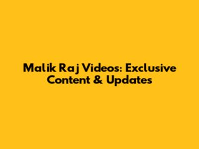 Malik Raj Videos: Exclusive Content & Updates
