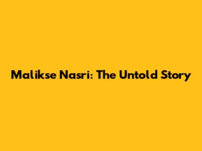 Malikse Nasri: The Untold Story