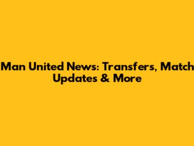 Man United News: Transfers, Match Updates & More