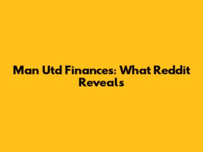 Man Utd Finances: What Reddit Reveals