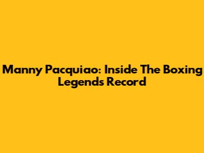 Manny Pacquiao: Inside The Boxing Legend's Record