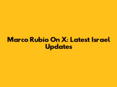 Marco Rubio On X: Latest Israel Updates