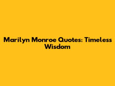 Marilyn Monroe Quotes: Timeless Wisdom