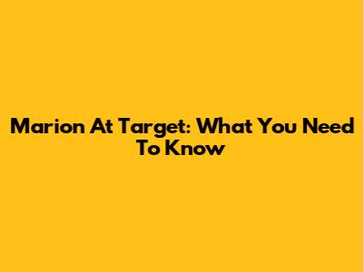 Marion At Target: What You Need To Know