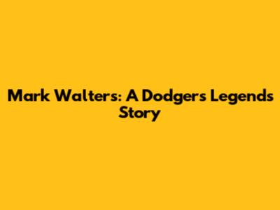 Mark Walters: A Dodgers Legend's Story