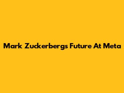 Mark Zuckerberg's Future At Meta