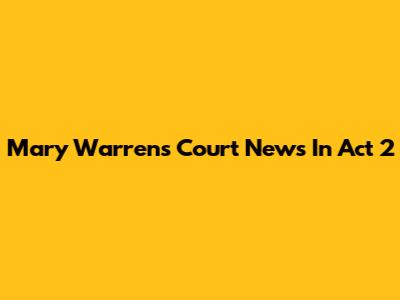 Mary Warren's Court News In Act 2