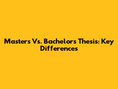Master's Vs. Bachelor's Thesis: Key Differences