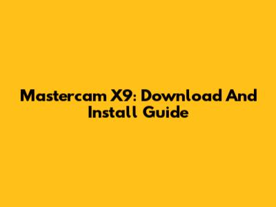 Mastercam X9: Download And Install Guide