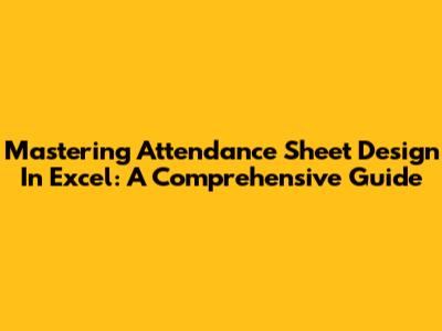 Mastering Attendance Sheet Design In Excel: A Comprehensive Guide