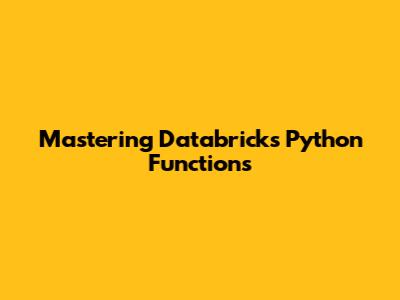 Mastering Databricks Python Functions
