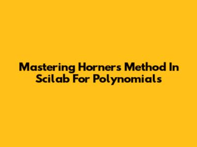 Mastering Horner's Method In Scilab For Polynomials