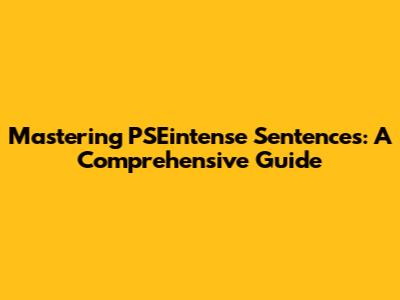 Mastering PSEintense Sentences: A Comprehensive Guide