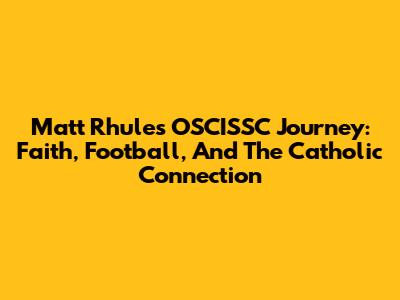 Matt Rhule's OSCISSC Journey: Faith, Football, And The Catholic Connection