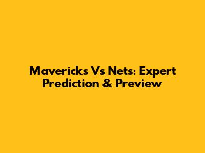 Mavericks Vs Nets: Expert Prediction & Preview