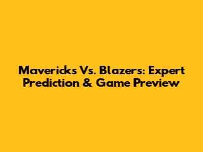Mavericks Vs. Blazers: Expert Prediction & Game Preview