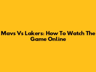 Mavs Vs Lakers: How To Watch The Game Online