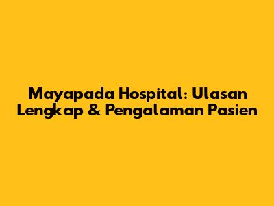 Mayapada Hospital: Ulasan Lengkap & Pengalaman Pasien