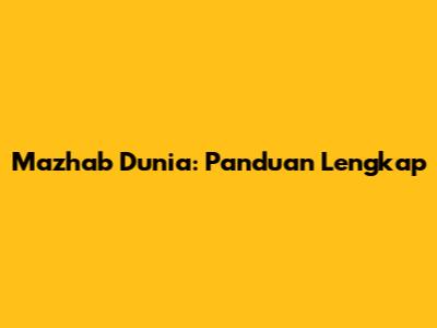 Mazhab Dunia: Panduan Lengkap