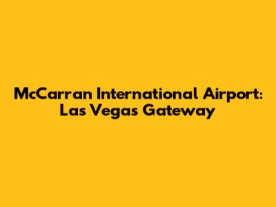 McCarran International Airport: Las Vegas' Gateway