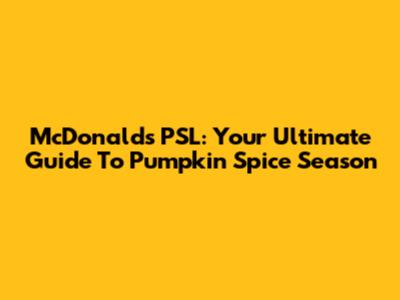 McDonald's PSL: Your Ultimate Guide To Pumpkin Spice Season