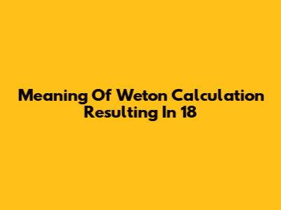 Meaning Of Weton Calculation Resulting In 18