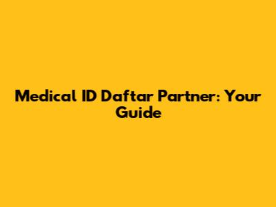 Medical ID Daftar Partner: Your Guide