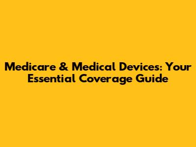 Medicare & Medical Devices: Your Essential Coverage Guide