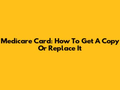 Medicare Card: How To Get A Copy Or Replace It