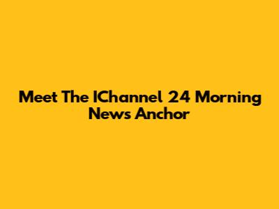 Meet The IChannel 24 Morning News Anchor