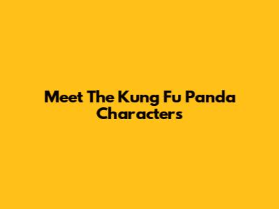 Meet The Kung Fu Panda Characters