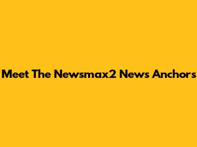 Meet The Newsmax2 News Anchors