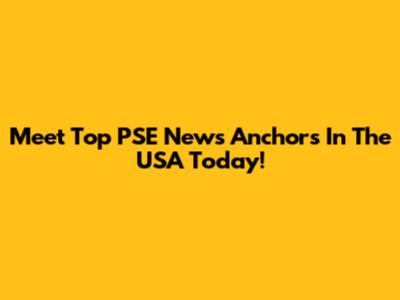Meet Top PSE News Anchors In The USA Today!