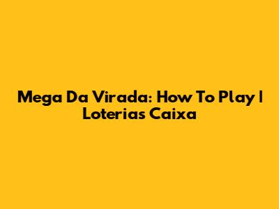 Mega Da Virada: How To Play | Loterias Caixa