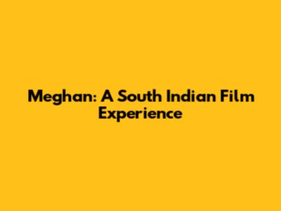 Meghan: A South Indian Film Experience