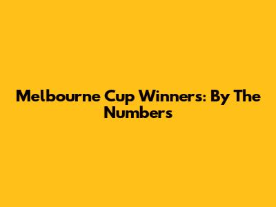 Melbourne Cup Winners: By The Numbers