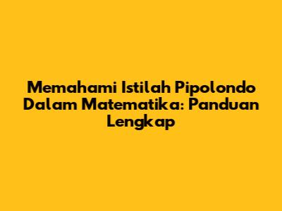 Memahami Istilah 'Pipolondo' Dalam Matematika: Panduan Lengkap
