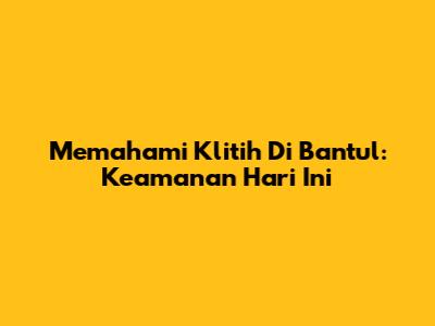 Memahami Klitih Di Bantul: Keamanan Hari Ini